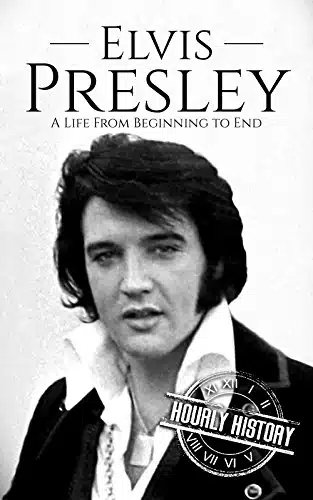 Elvis Presley A Life From Beginning to End (Biographies of Musicians)