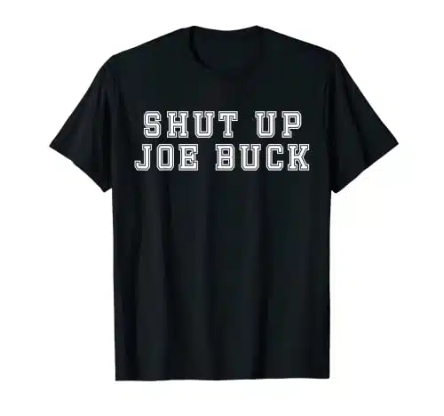 Shut up Joe Buck funny football fans T Shirt