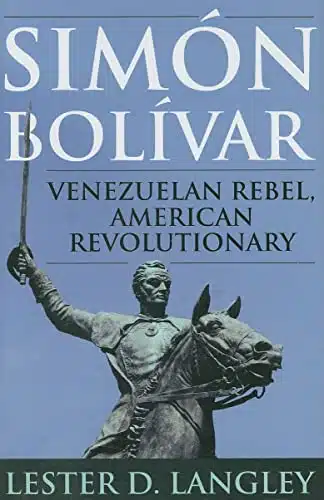 SimÃ³n BolÃ­var Venezuelan Rebel, American Revolutionary