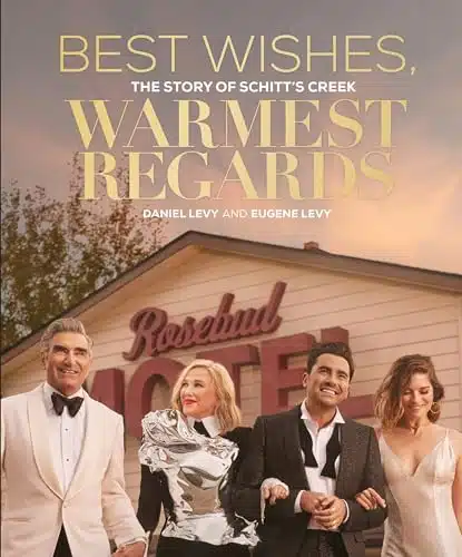 Best Wishes, Warmest Regards The Story of Schitt's Creek