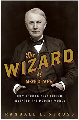 The Wizard of Menlo Park How Thomas Alva Edison Invented the Modern World