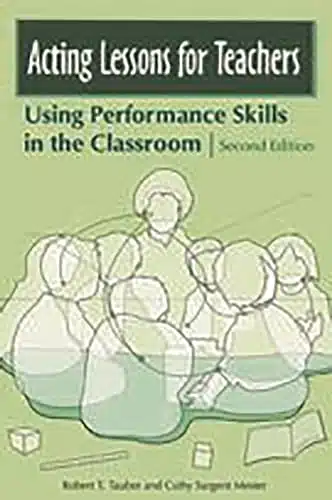 Acting Lessons for Teachers Using Performance Skills in the Classroom