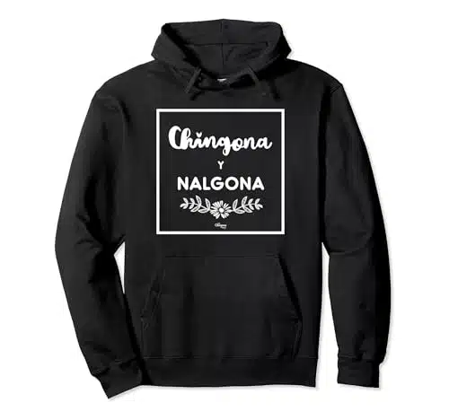 Chingona Y Nalgona Hoodie Pullover Hoodie