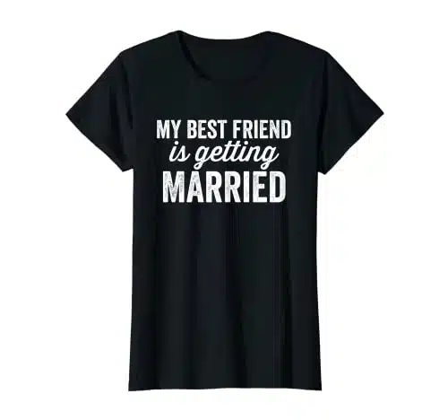 My Best Friend Is Getting Married T Shirt