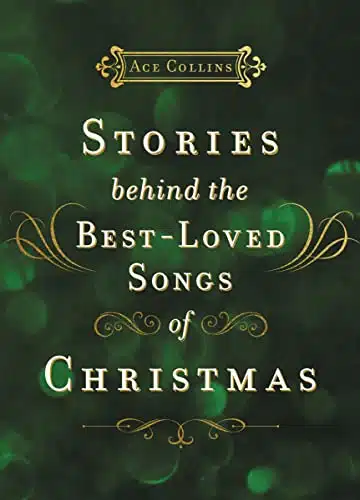 Stories Behind the Best Loved Songs of Christmas